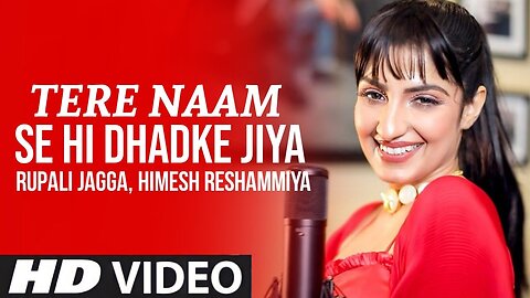 Tere Naam Se Hi Dhadke Jiya (Official Video) Rupali Jagga Ft. Himesh Reshammiya | Mahakal Records