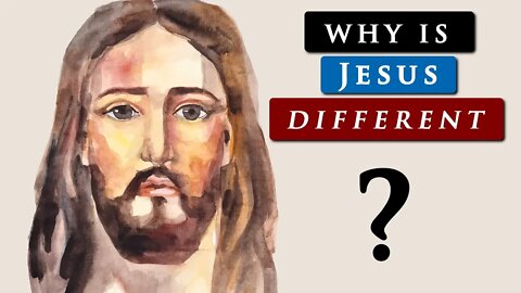 What makes JESUS DIFFERENT from OTHER RELIGIOUS FIGURES