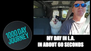 1000 Day Journey 0035 My Day In L.A. in About 60 Seconds