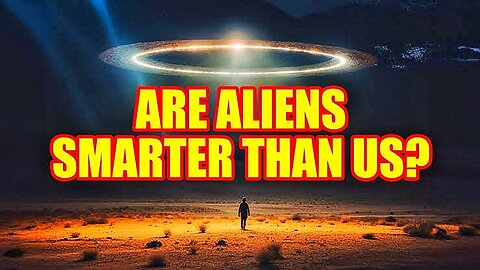 What If Aliens are smarter than us ?