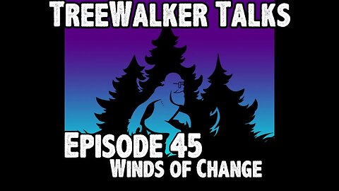 TreeWalker Talks Episode 45: Winds of Change