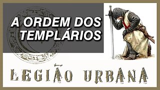 Análise 'A Ordem dos Templários' do álbum Legião Urbana V | Renato Russo