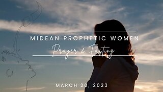 March 20, 2023 I MIDEAN Prophetic Women Prayer Call - Day 1