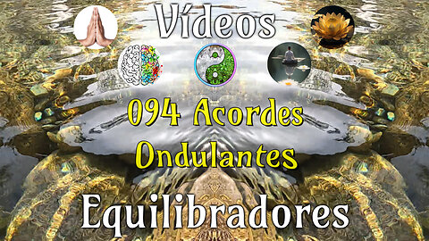 094 Acordes Ondulantes📹Videos Equilibradores☯️🎧♥️🕉️Atencion👁️Concentracion🎯Meditacion🧘‍♂️