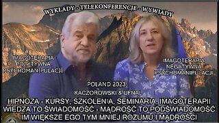 HIPNOZA-KURSY,SZKOLENIA,SEMINARIA IMAGOTERAPII - WIEDZA TO ŚWIADOMOŚĆ MĄDROŚĆ TO PODŚWIADOMOŚĆ,IM WIĘKSZE EGO TYM MNIEJ ROZUMU I MĄDROŚCI KACZOROWSKI&UFNAL