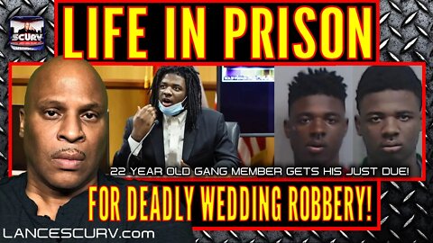 22-YEAR-OLD GANG MEMBER SENTENCED TO LIFE FOR DEADLY WEDDING ROBBERY! | THE LANCESCURV PODCAST