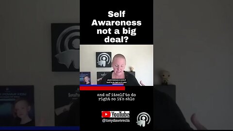 Self Awareness not a big deal?
