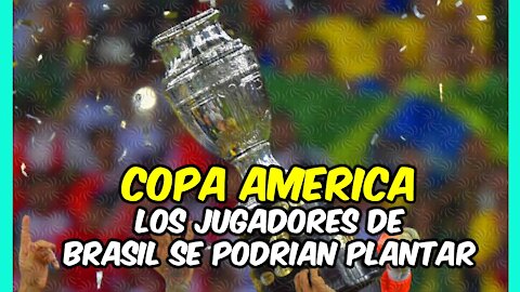 ESCÁNDALO! La COPA AMËRICA AMENAZADA por los JUGADORES de BRASIL ¿quieren VACACIONES ya?