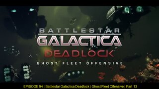 EPISODE 94 | Battlestar Galactica Deadlock | Ghost Fleet Offensive | Part 13