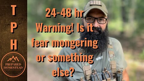 24-48 hr Warning! Is it fear mongering or something else?