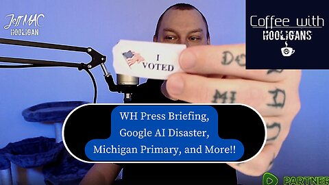 WH Press Briefing, Google AI Disaster, Michigan Primary, and More!!