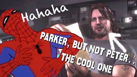 I am Parker, just not Peter Parker. The Cool one. (Resident Evil Revelations)