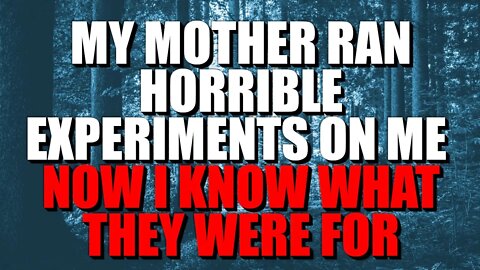 "My Mother Ran Horrible Experiments On Me Now I Know What They Were For" Creepypasta | Nosleep Story