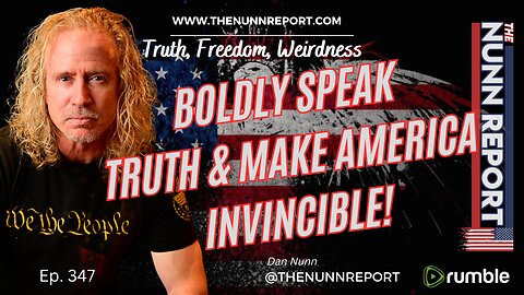 Ep 347 Boldly Speak Truth and Make America Invincible | The Nunn Report w/ Dan Nunn