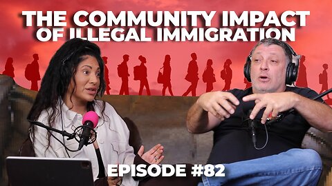 Borders and Beyond: The Community Impact of Illegal Immigration - S3 Episode #82