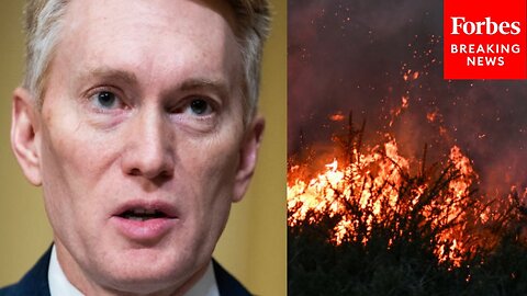 'Wildfires Don't Wait On NEPA Permits': James Lankford Presses Experts On Combating Wildfire Spread