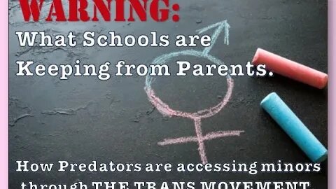 What Schools are Keeping from Parents: How Predators are accessing minors through the Trans Movement