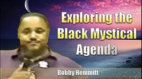 Bobby Hemmitt | Exploring the Black Mystical Agenda, (1Jul00), Los Angeles (Excerpt)