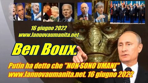 Ben Boux. Putin ha detto che "NON SONO UMANI"