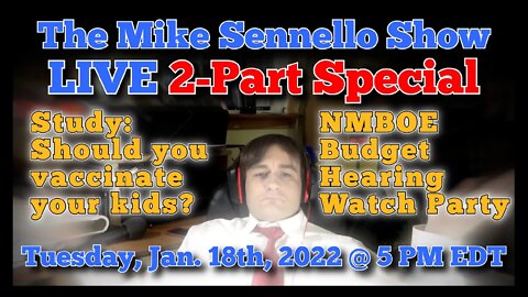 LIVE The Mike Sennello Show 2-Part SPECIAL: "Should Children be Vaccinated?" + NMBOE Watch Party