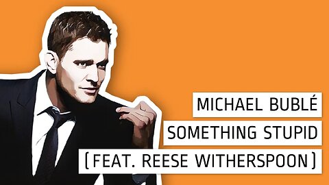 MICHAEL BUBLÉ - SOMETHING STUPID (FEAT. REESE WITHERSPOON)