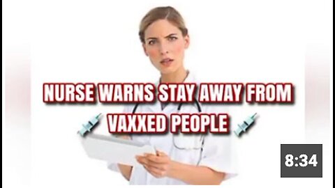 NURSE WARNS STAY AWAY FROM VAXXED PEOPLE