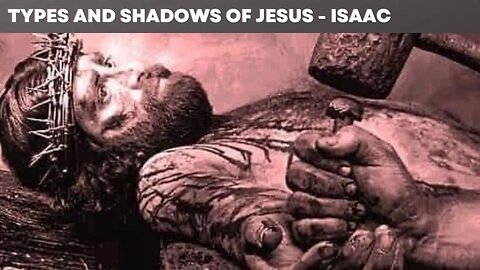 Types and Shadows of Jesus - Isaac