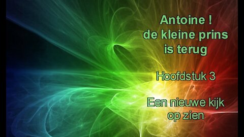 Antoine, de Kleine Prins is terug ! - Hoofdstuk 3 - Een nieuwe kijk op 'zien'