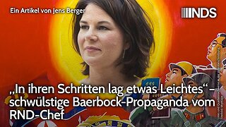 „In ihren Schritten lag etwas Leichtes“ – schwülstige Baerbock-Propaganda vom RND-Chef | Berger NDS