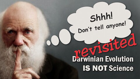 Darwinian Evolution IS NOT Science Revisited