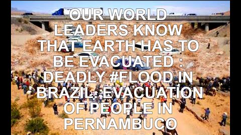OUR WORLD LEADERS KNOW THAT EARTH HAS TO BE EVACUATED : DEADLY #FLOOD IN BRAZIL. EVACUATION