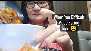 WHEN YOU DIFFICULT CREATE EATING FOOD