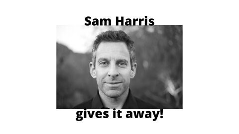 Sam Harris gives it away