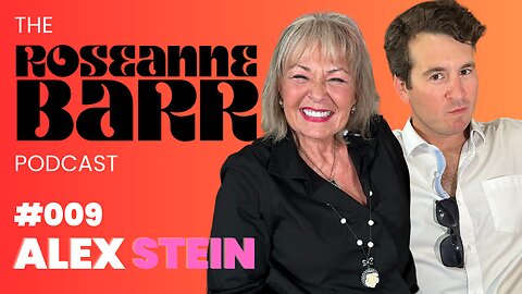 Alex Stein | The Roseanne Barr Podcast #09