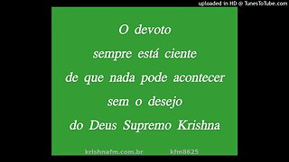 O devoto sempre está ciente de que nada pode acontecer sem o desejo do Deus Supremo Krishna kfm8625