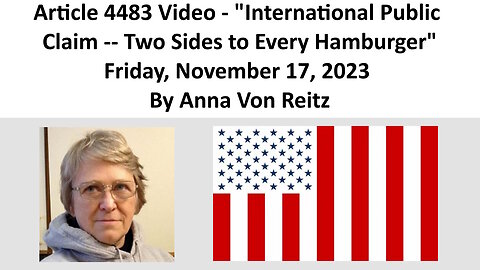 Article 4483 Video - International Public Claim -- Two Sides to Every HamburgerBy Anna Von Reitz