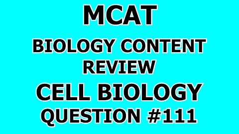 MCAT Biology Content Review Cell Biology Question #111