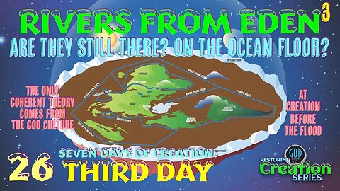 Restoring Creation: Part 26: Rivers From Eden Still There? On the Ocean Floor? Third Day