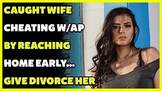 Caught Wife Cheating W/AP BY Reaching Home Early Give Divorce Her(Reddit Cheating)