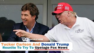 Tucker Carlson And Donald Trump Reunite To Try To Upstage Fox News-World-Wire