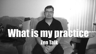 Zen Talk - What is my practice