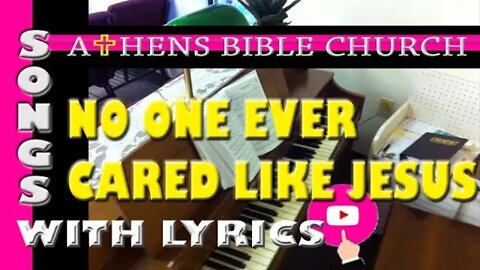 NO ONE EVER CARED FOR ME LIKE JESUS | Lyrics and Congregational Hymn Singing | Athens Bible Church