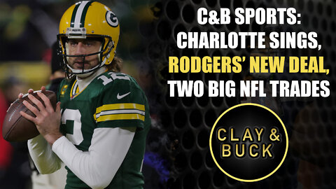 C&B Sports: Charlotte Sings, Rodgers' New Deal, Two Big NFL Trades