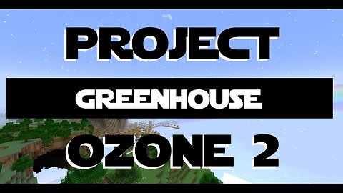 Minecraft Project Ozone 2 ep 13 - A Greenhouse and Viaducts.