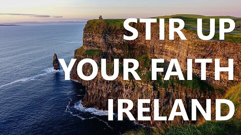 Stir Up Your Faith Ireland, Prophetic Word, Insight, Soaking in His Presence, Prophetic Worship,