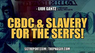 ONLY CBDC's & SLAVERY FOR THE SERFS! -- Lior Gantz