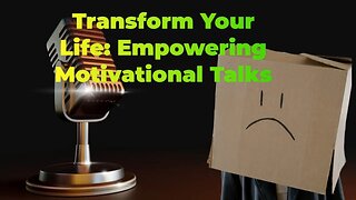 Transform Your Life: Empowering Motivational Talks