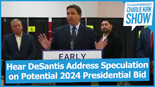 Hear DeSantis Address Speculation on Potential 2024 Presidential Bid