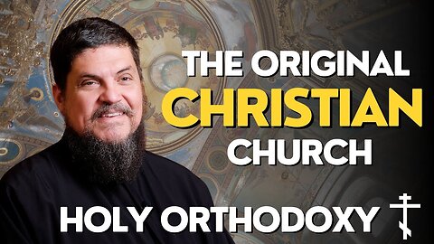 Orthodox Christianity - The Original Christians You've Never Heard Of