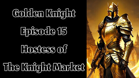 The Golden Knight - Episode 15 - Hostess of The Knight Market